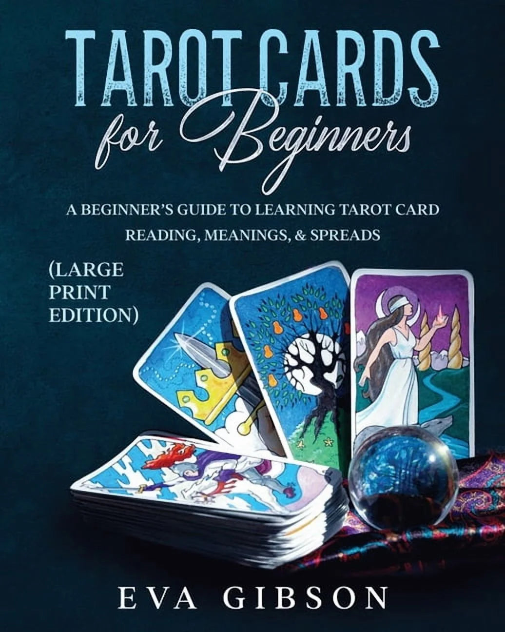 Tarot Cards for Beginners (Large Print Edition): a Beginner'S Guide to Learning Tarot Card Reading, Meanings, & Spreads, (Paperback)